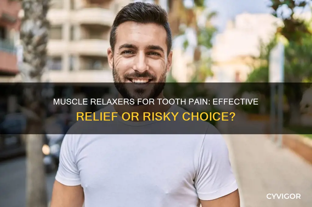 Muscle Relaxers For Tooth Pain: Effective Relief Or Risky Choice? | CyVigor