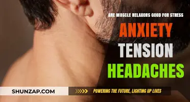 Muscle Relaxants for Stress, Anxiety, and Tension Headaches: Effective Relief?