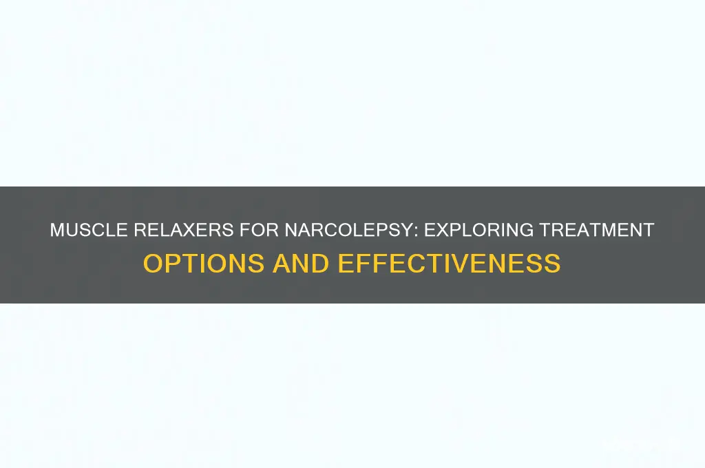 are there muscle relaxers to treat narcolepsy