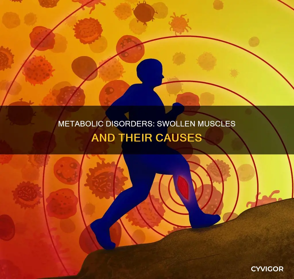 can a metabolic disorder cause a swollen muscle