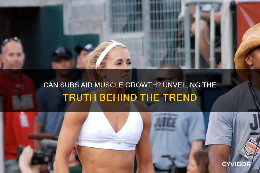 can a sub help you gain muscle