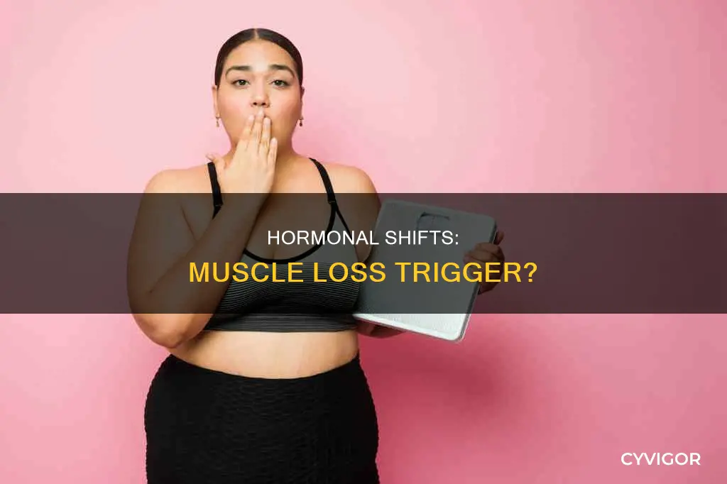 can a sudden hormonal shift cause major muscle loss