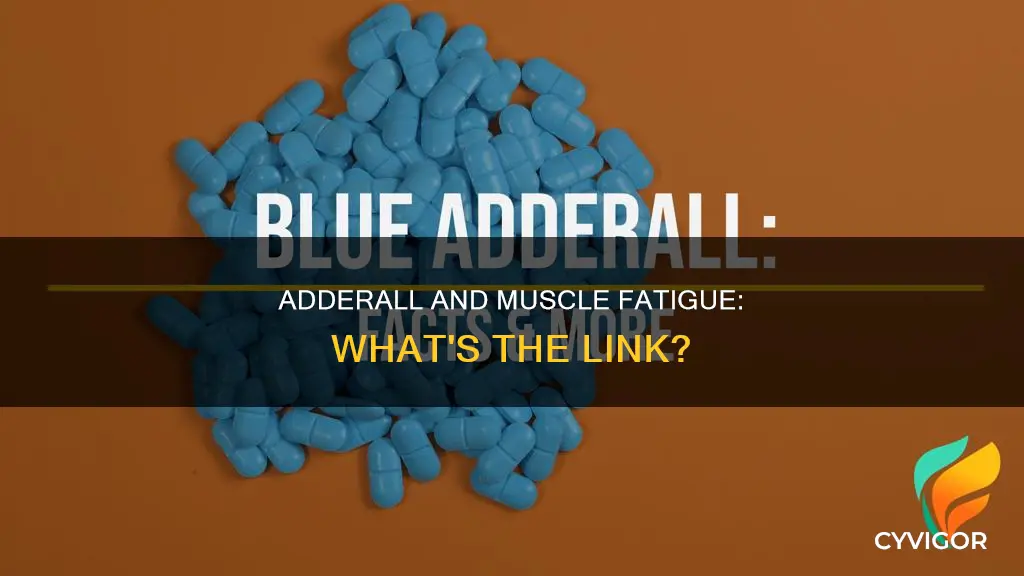 can adderall cause muscle fatigue