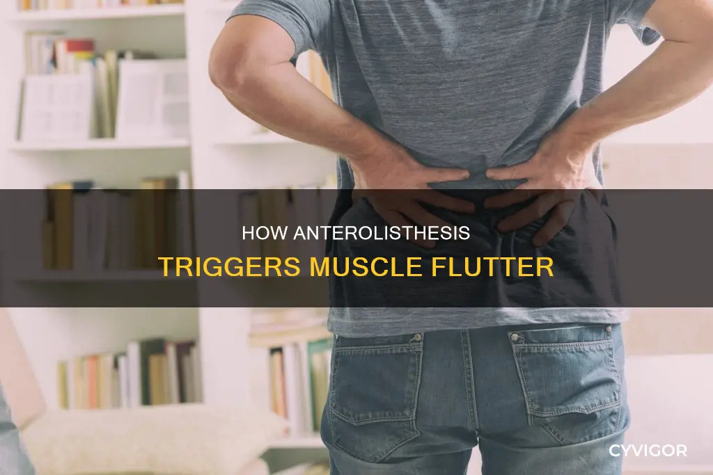 can anterolisthesis cause nerves to make muscles flutter