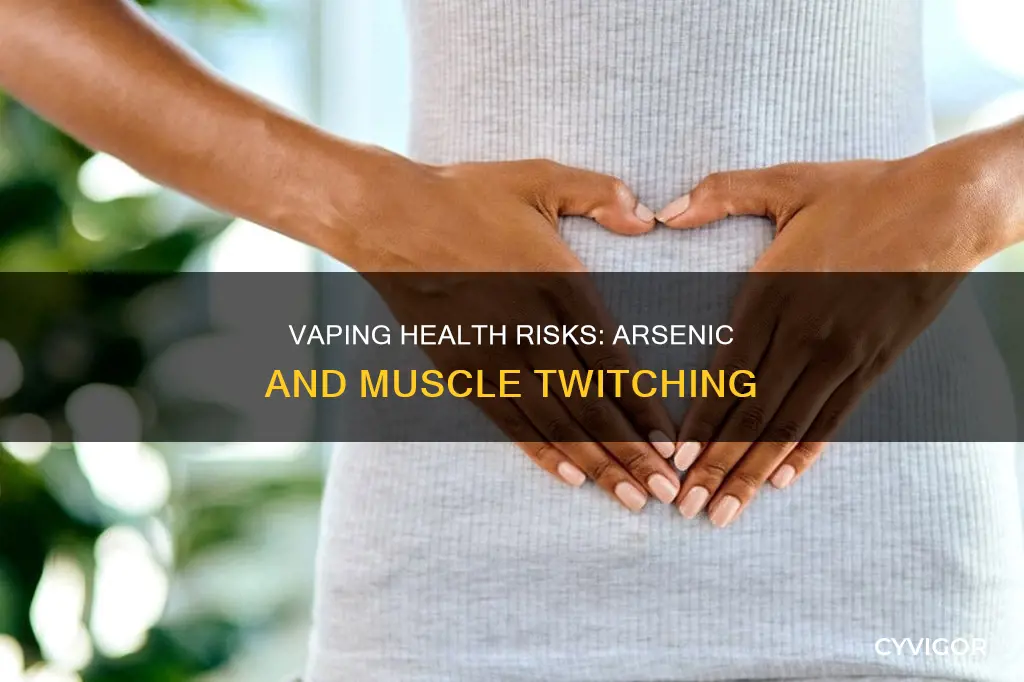 can arsenic in e cig vaping cause muscle twitching