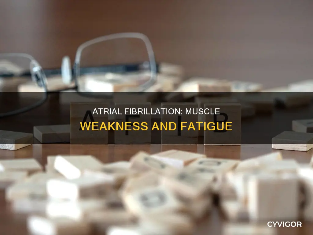 can atrial fibrillation cause muscle weakness