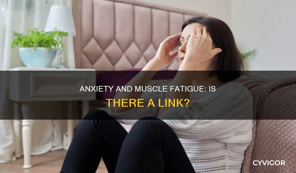 can axiety cause muscle fatigue