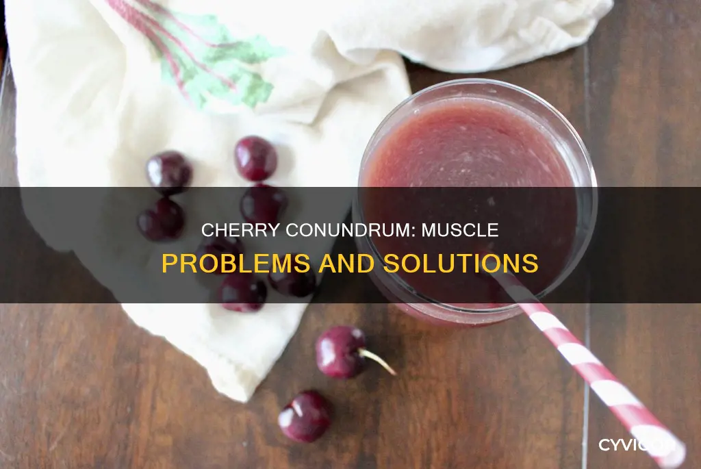 can cherries cause problems with muscles