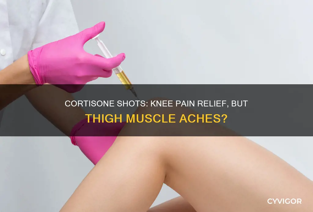 can cortisone shots in knees cause thigh muscle pain