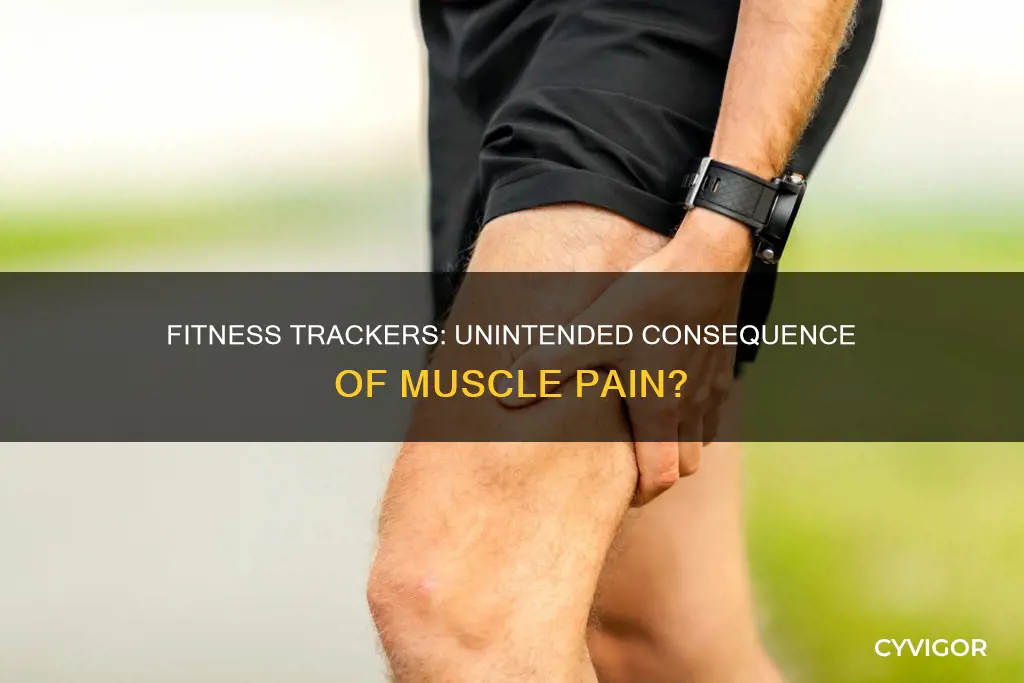 can fitness trackers cause muscle pain