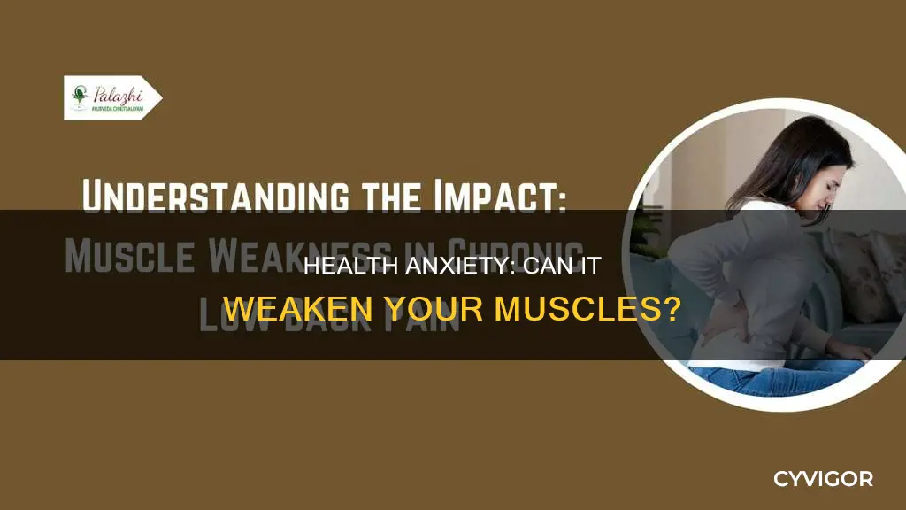 can health anxiety cause muscle weakness