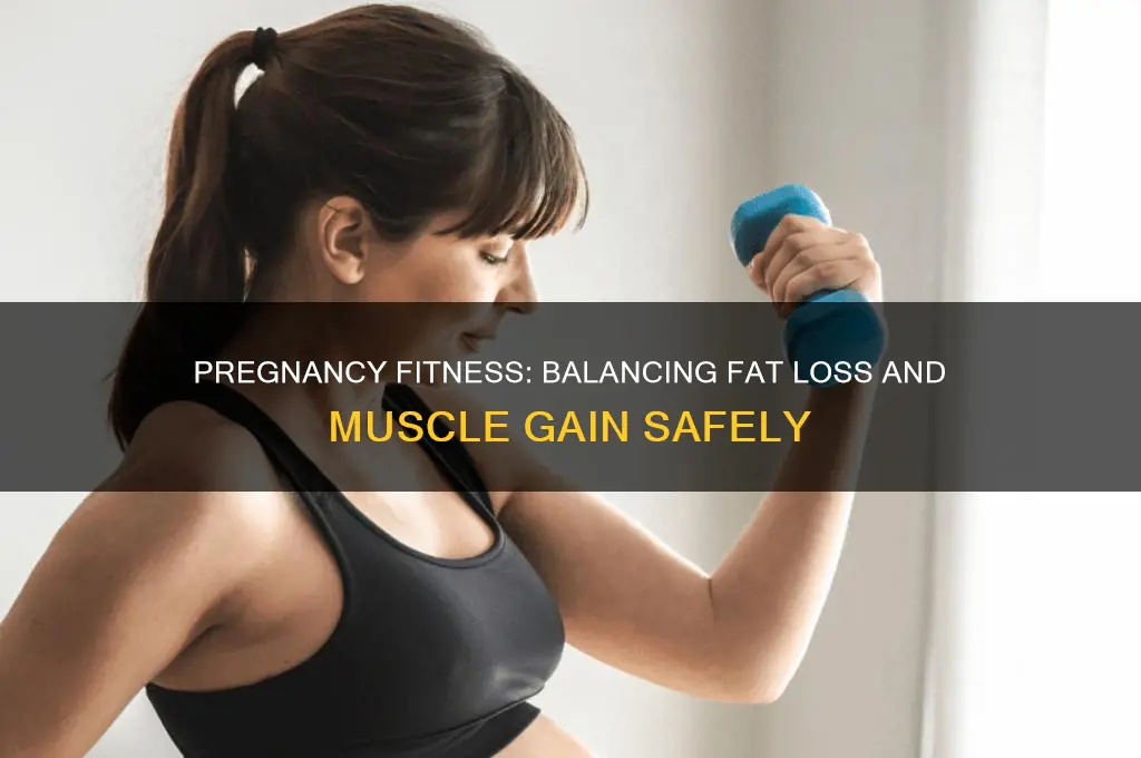 can i lose fat and gain muscle while pregnant