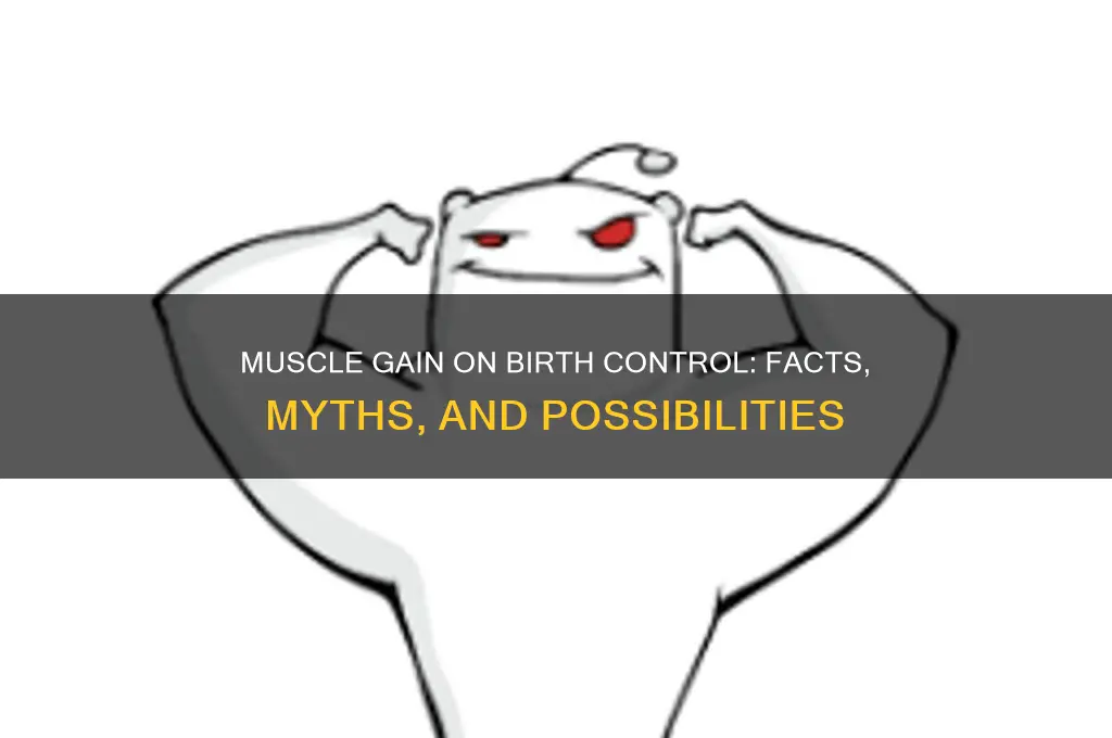 can i still gain muscle on birth control