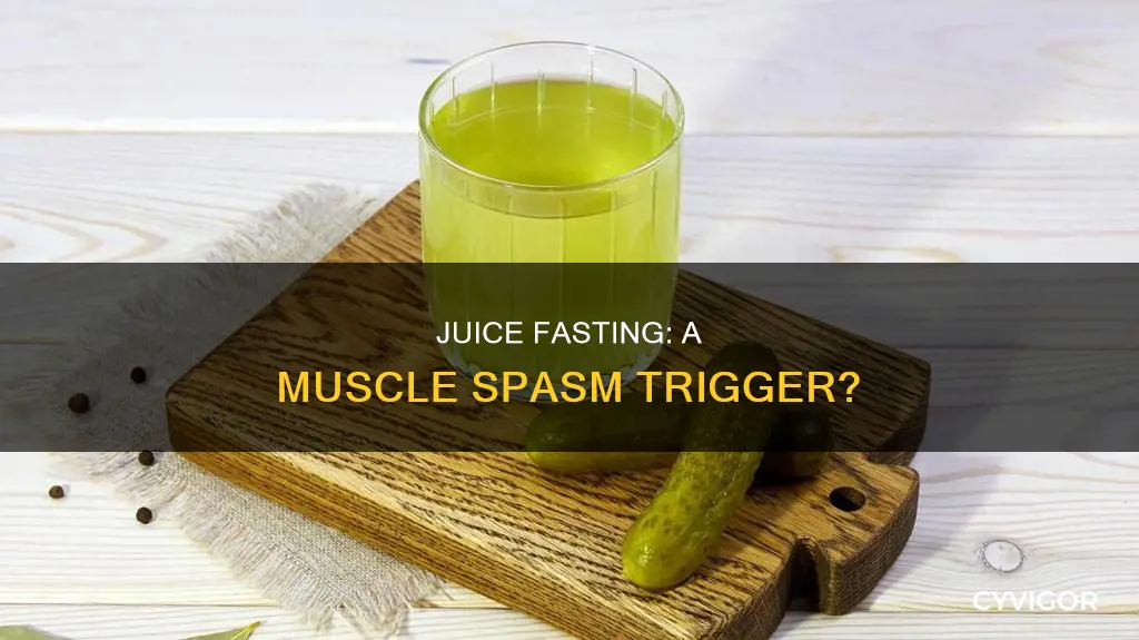 can juice fasting cause muscle spasams