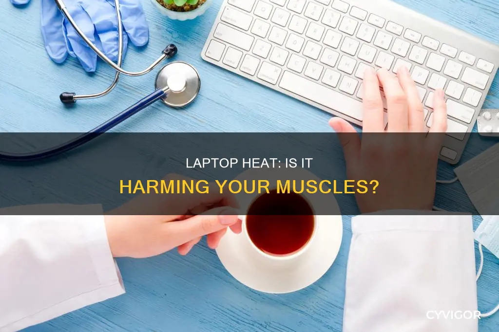 can lapton heat cause damage to your muscles