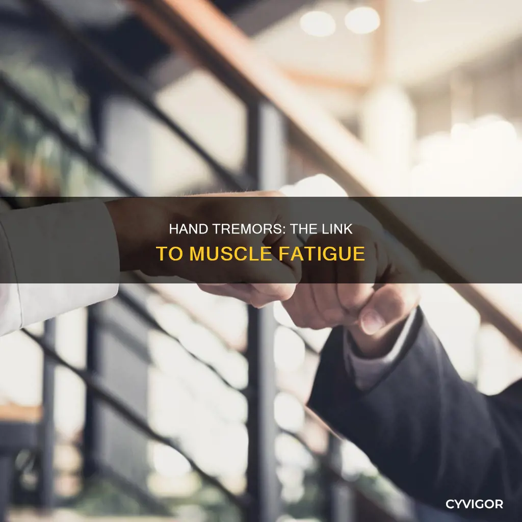 can muscle fatgue cause hand to shake