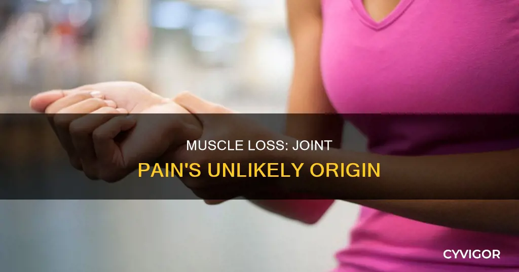 can muscle loss cause joint pain