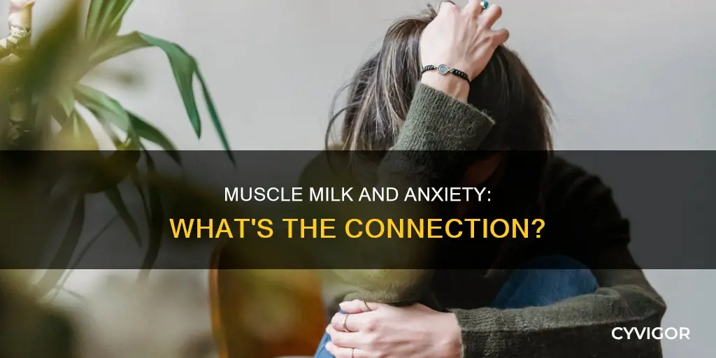 can muscle milk cause anxiety
