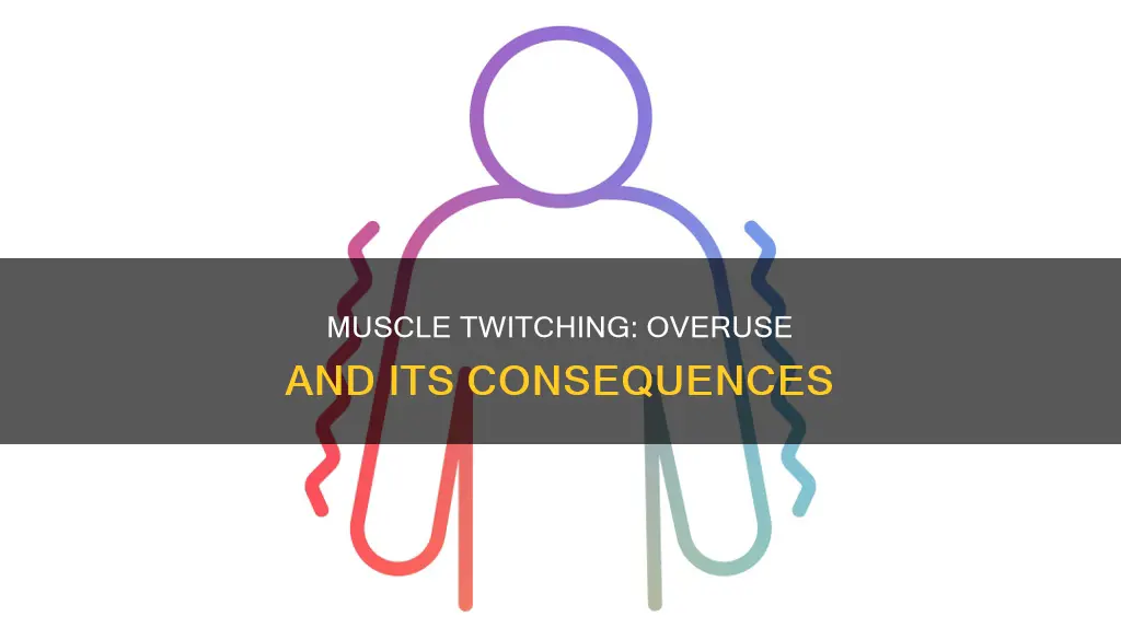 can muscle overuse cause twitching