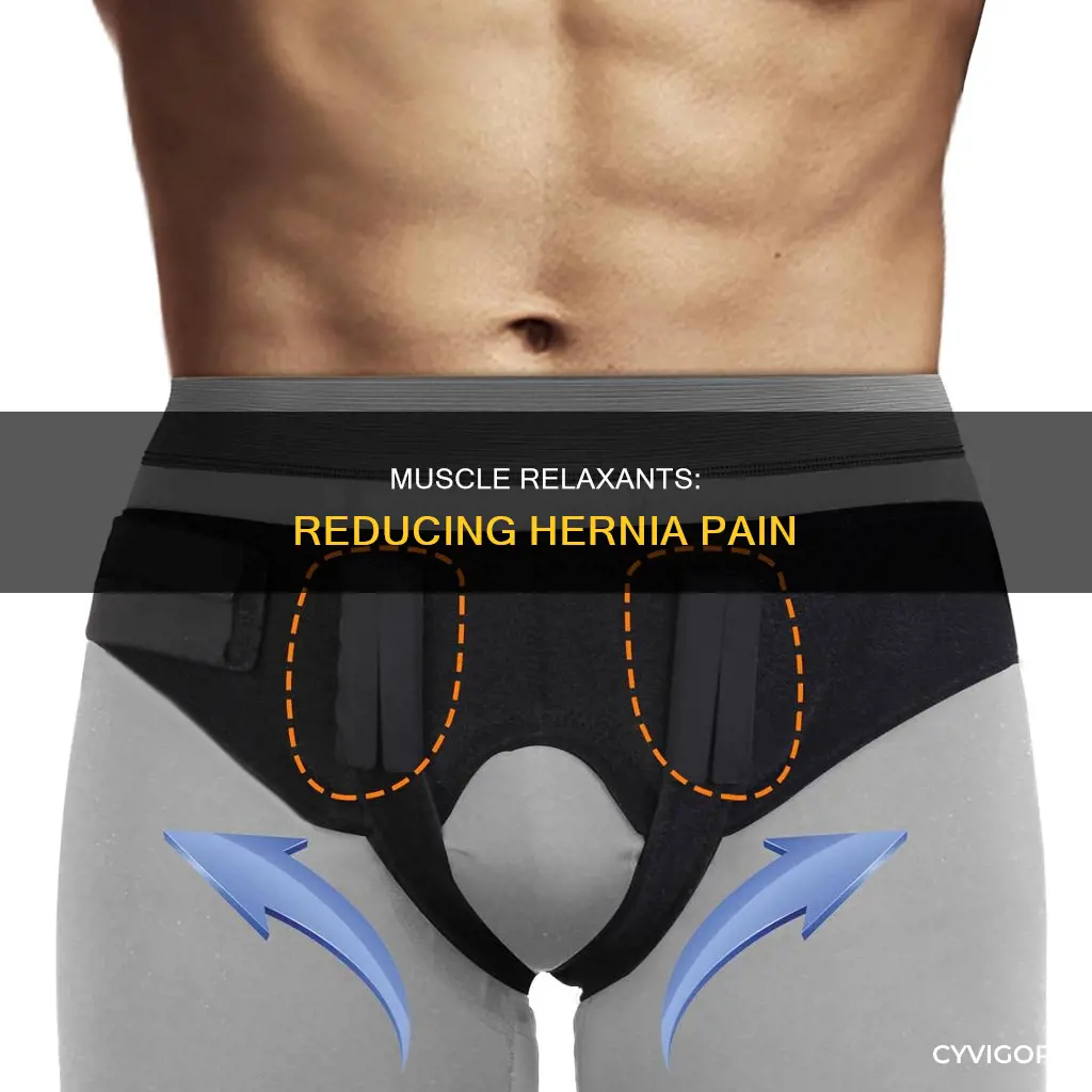 can muscle relaxants reduce pain from hernia is caused by