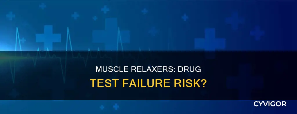 can muscle relaxer cause drug test fail