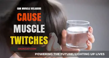 Muscle Relaxers: Do They Cause Twitching?