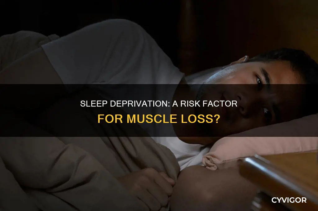 Sleep Deprivation A Risk Factor For Muscle Loss? CyVigor