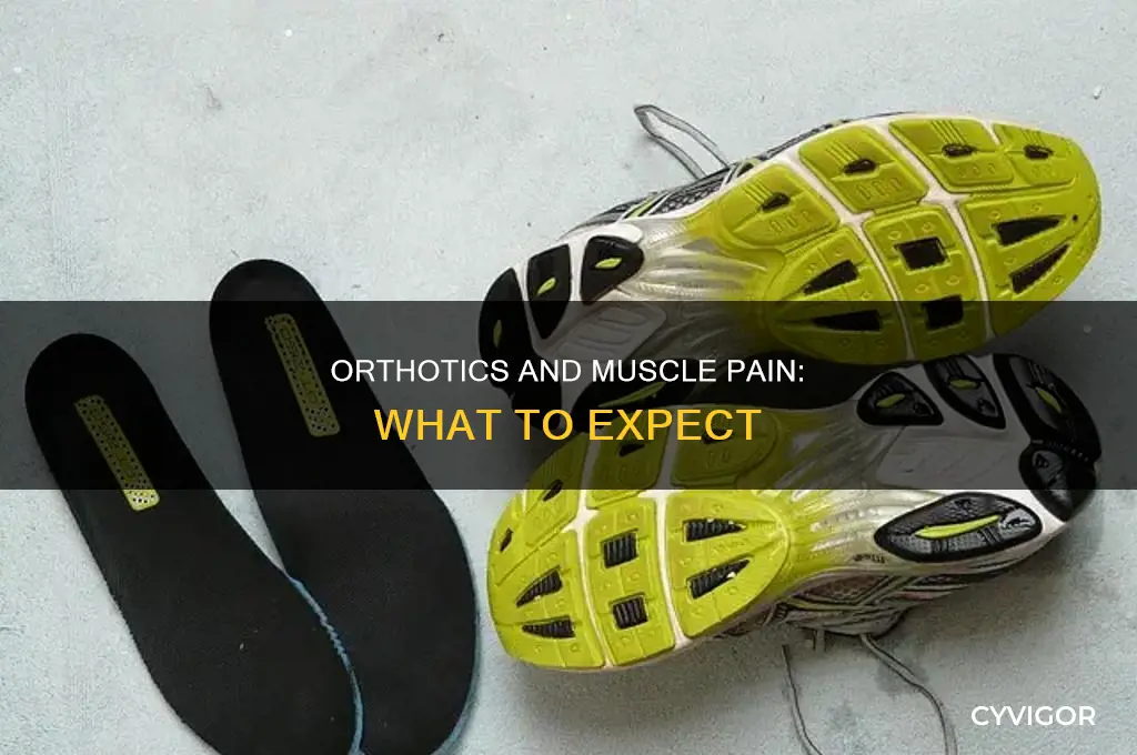 can orthotics cause muscle pain after first use