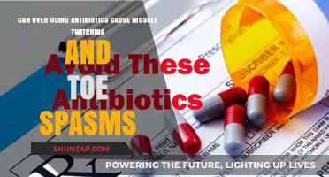Antibiotics Overuse: Muscle Twitching and Toe Spasms?