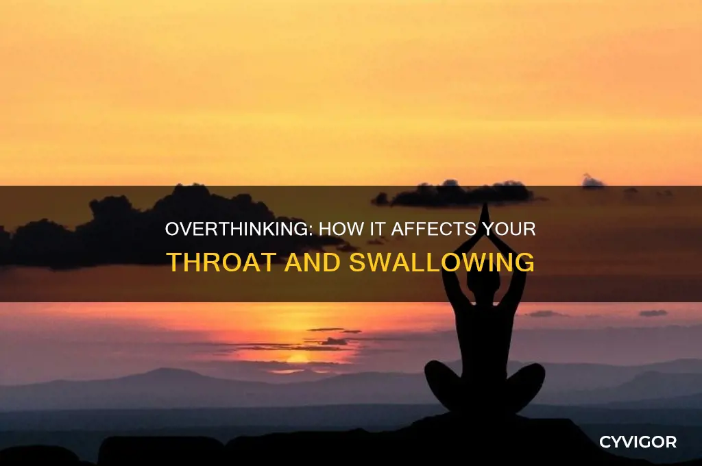 can overthingking cause your throat muscle to stop swallow