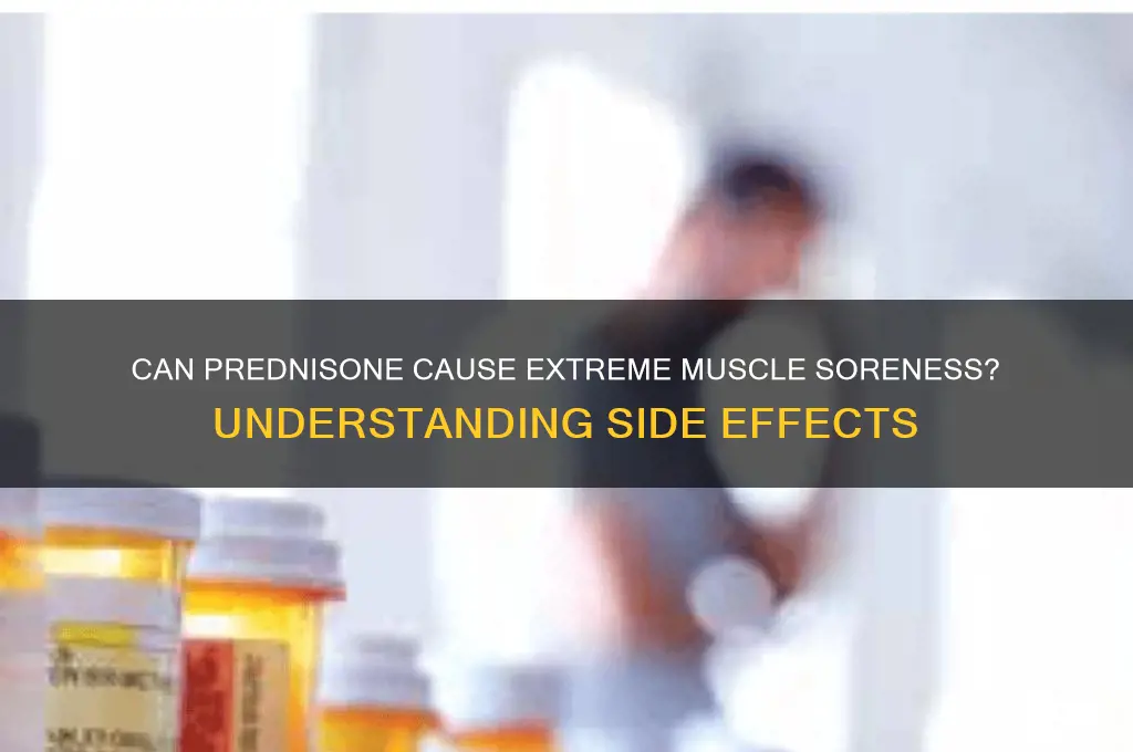 can prednisone cause extremmm e muscle soreness