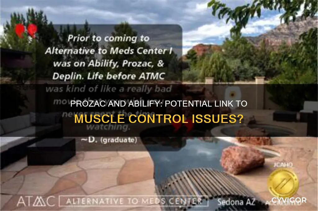 can prozac and abilify cause lack of muscle control