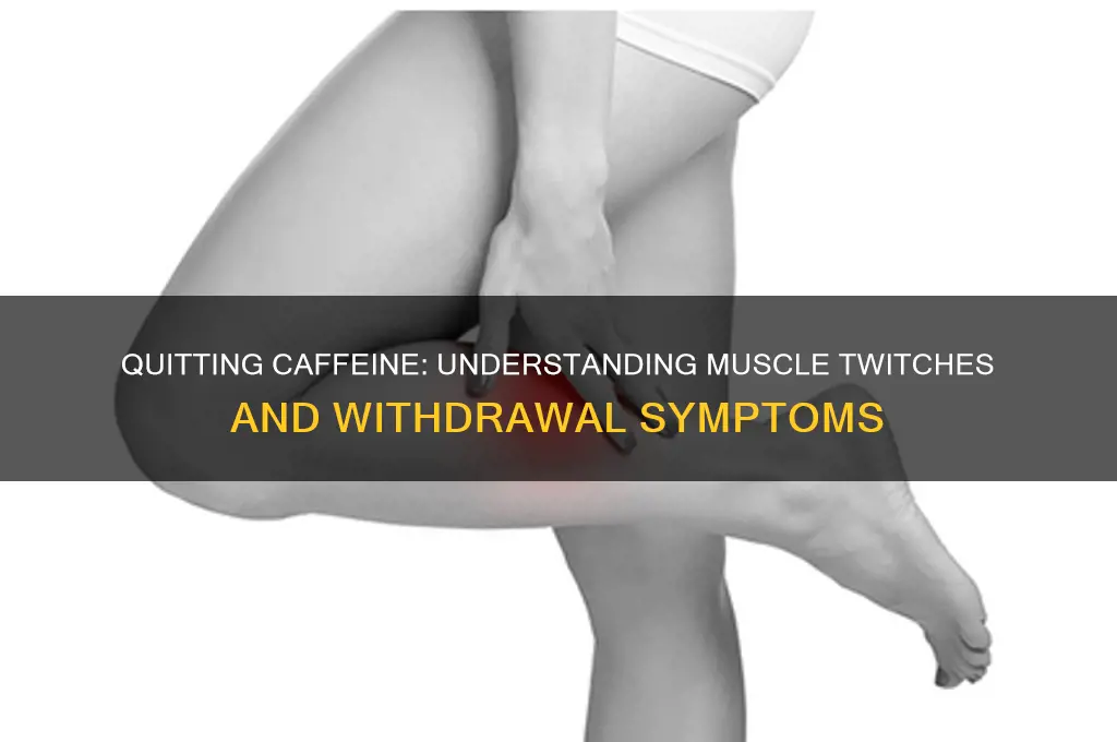 can quitting caffiend cause muscle twitches