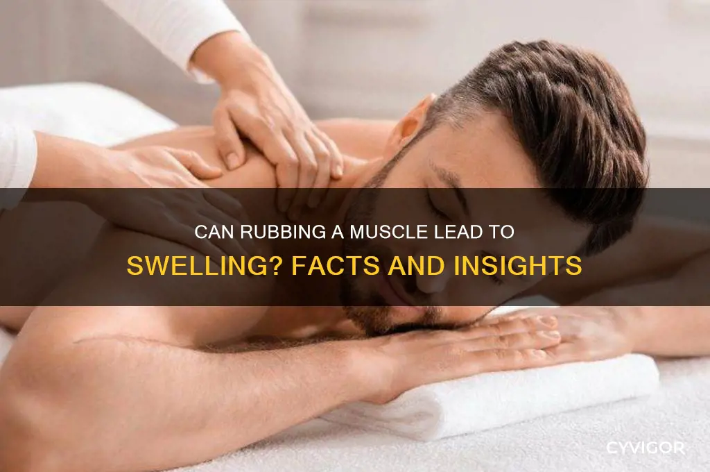 can rubbing a muscle cause it to swell