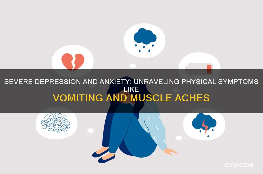 can severe depression and anxiety cause vomiting muscle aches etc