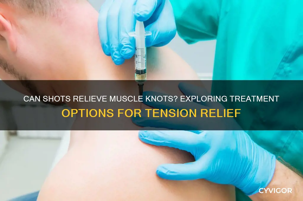 can shots cause muscle knots to go away