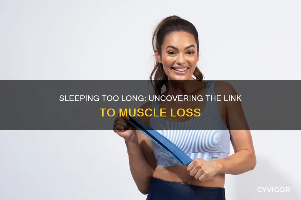 can sleeping too pong cause muscle loss