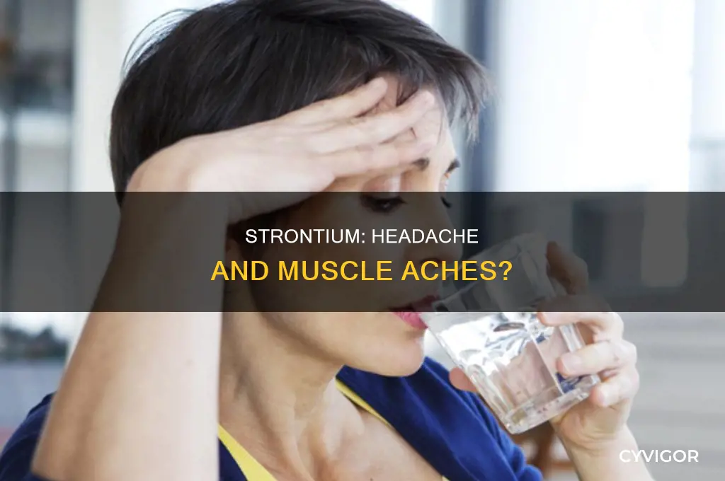 can strontium cause headache and muscle aches