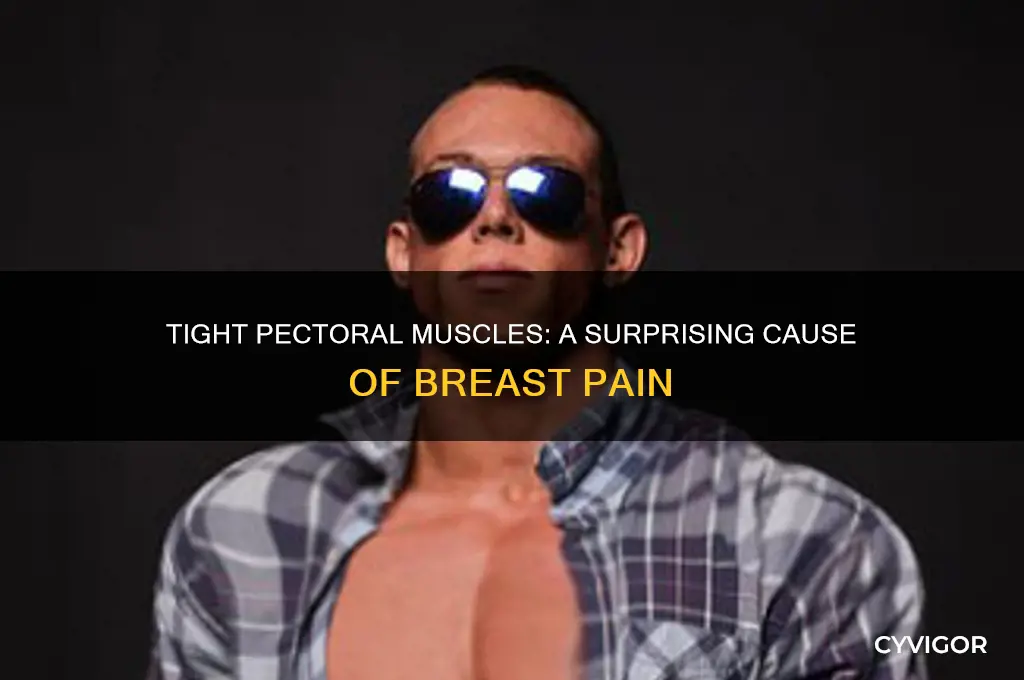 can tight pectoral muscles cause breast pain