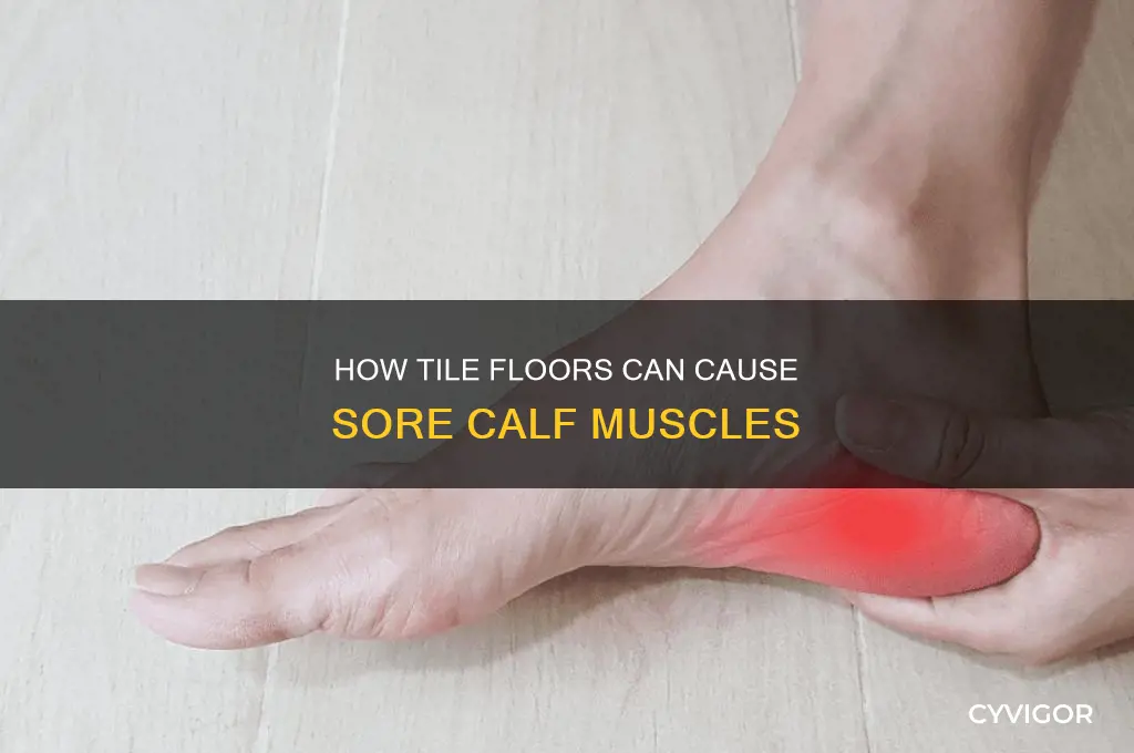 can tile floors cause sore calf muscles