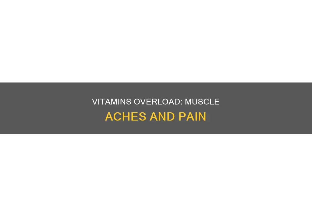 can too many vitamins cause muscle aches