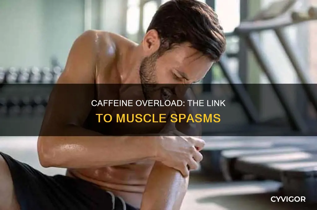 can too much caffeine cause muscle spasms