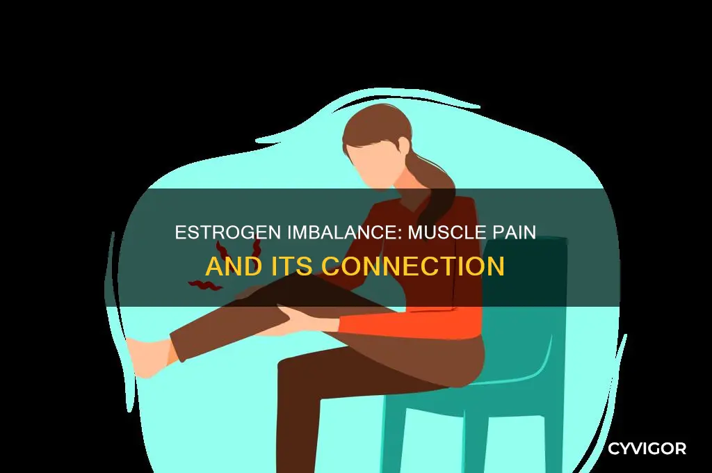 can too much estrogen cause muscle pain