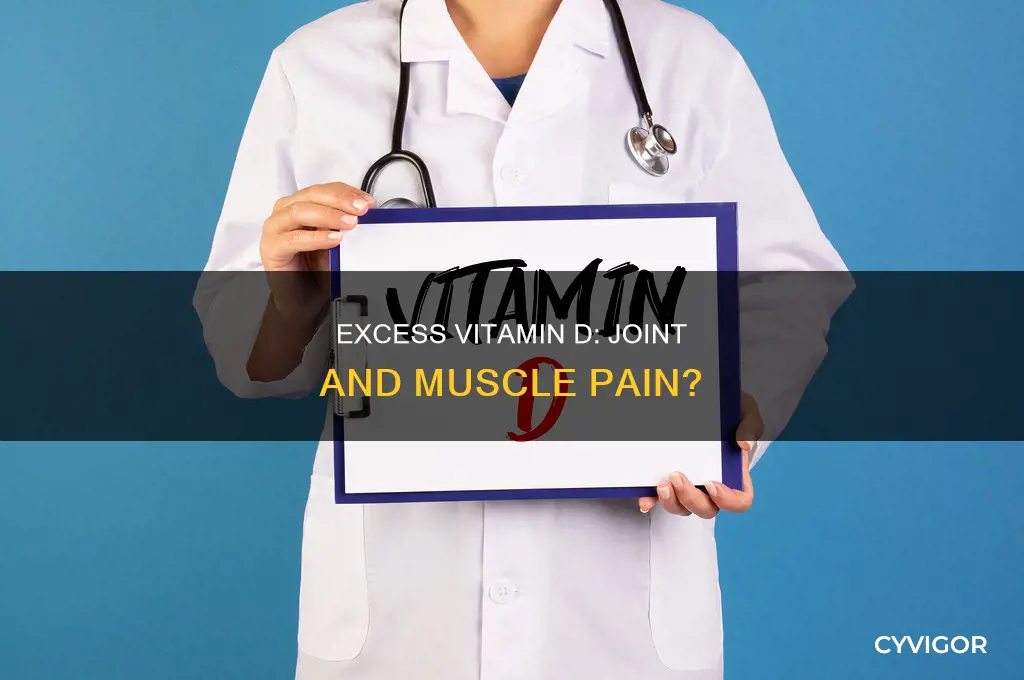 can too much vit d cause joint & muscle pain