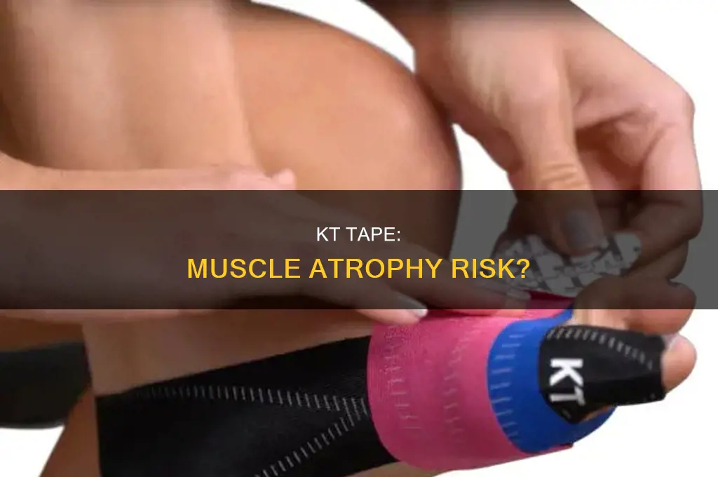 can using kt tape cause muscle atrphy