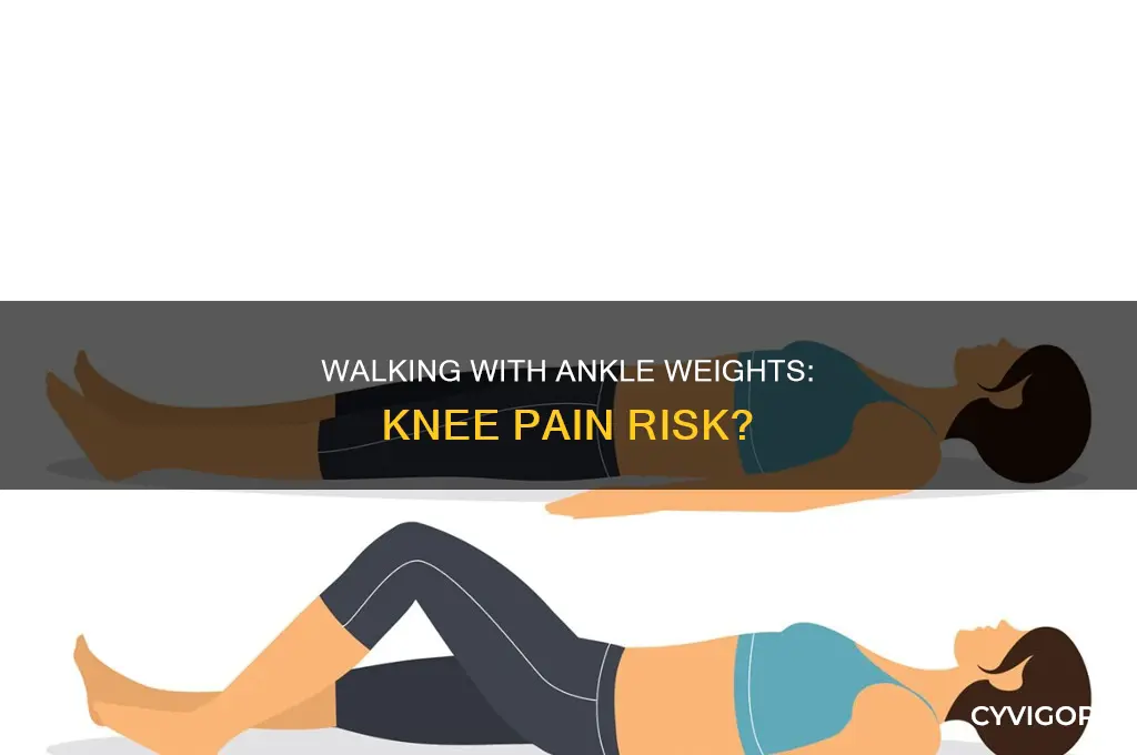 can walking with weights on ankles cause knee muscle pain
