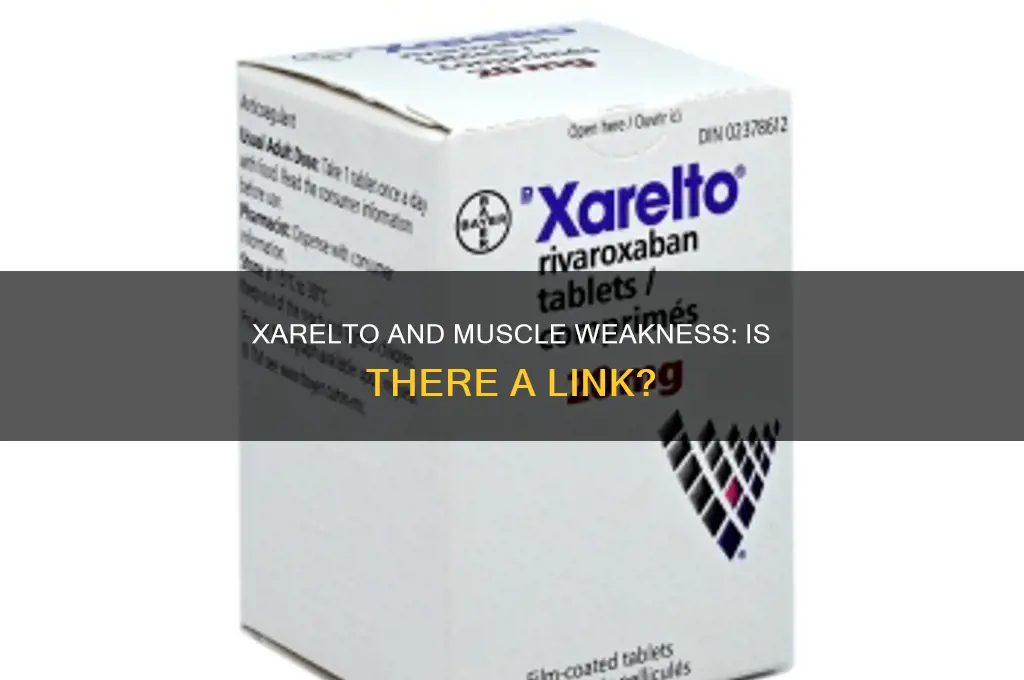 can xarelto cause muscle weakness