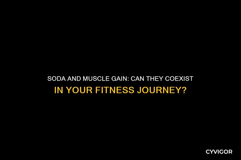 can you drink soda and still gain muscle