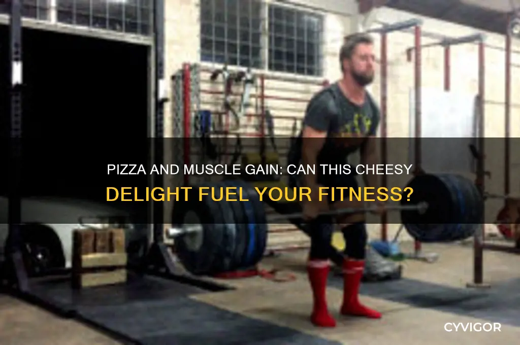 can you eat pizza and gain muscle