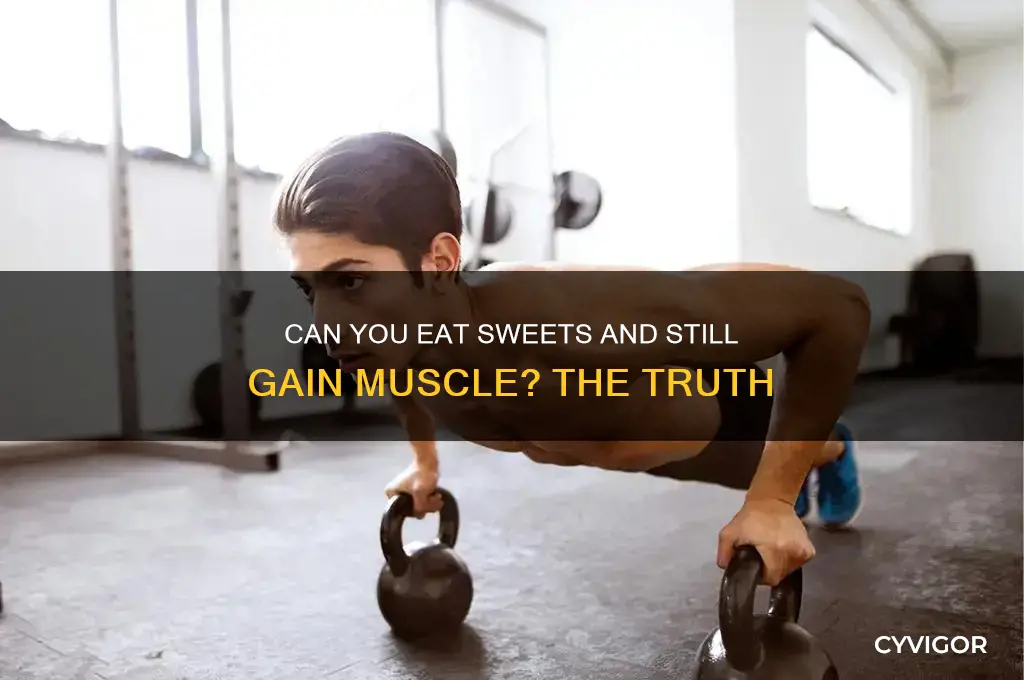 can you eat sweets and still gain muscle